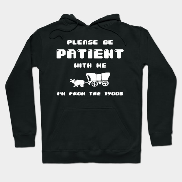 Please Be Patient With Me I'M From The 1900S Hoodie by lowkeya